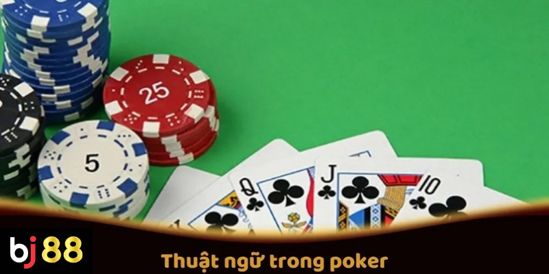 Những thuật ngữ trong poker người mới nên biết 2 Các Thuật Ngữ Quan Trọng Trong Poker Tại BJ88 Mà Người Chơi Cần Biết